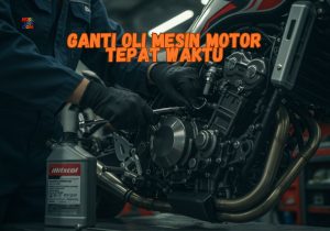 Ganti Oli Mesin motor Tepat Waktu