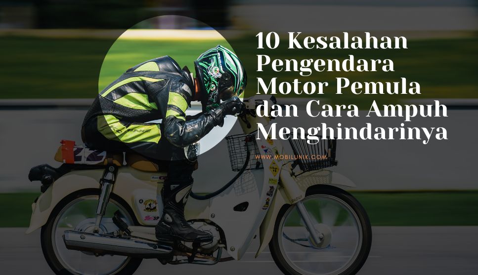 10 Kesalahan Pengendara Motor Pemula dan Cara Ampuh Menghindarinya