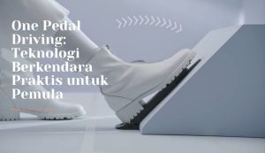 Cara Kerja One Pedal Driving