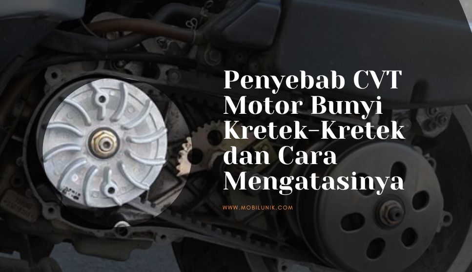 Penyebab CVT Motor Bunyi Kretek-Kretek dan Cara Mengatasinya