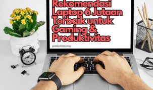 Rekomendasi Laptop 6 Jutaan Terbaik untuk Gaming & Produktivitas