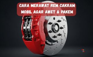 Cara Merawat Rem Cakram Mobil Agar Awet & Pakem