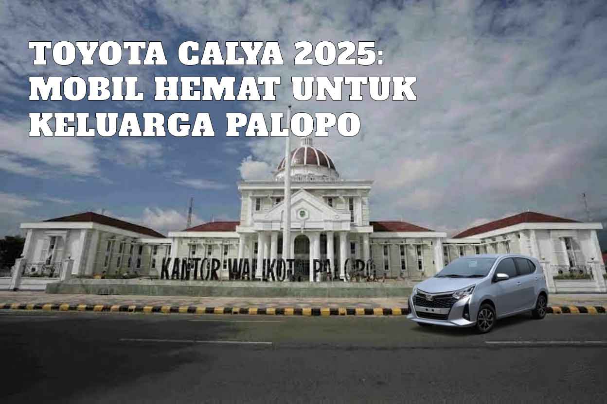 Toyota Calya 2025: Mobil Hemat untuk Keluarga Palopo